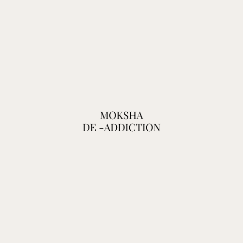 Moksha De Addiction